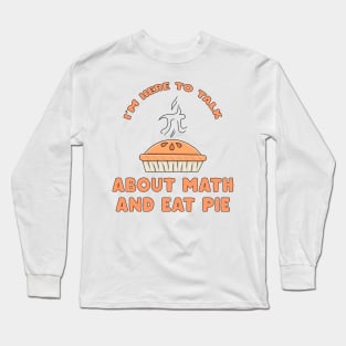 I'm Here To Talk About Math and Eat Pie Pi Day Math Teacher Long Sleeve T-Shirt